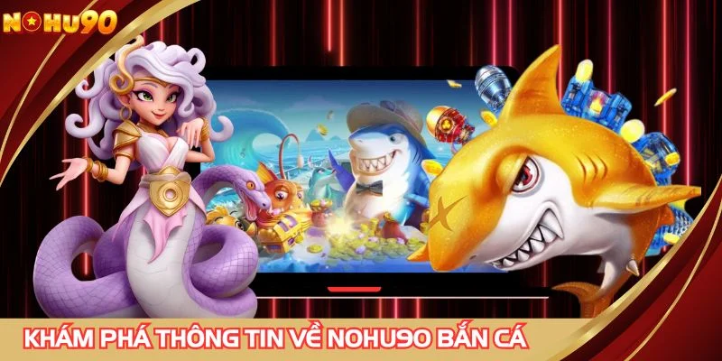 Khám phá thông tin về NOHU90 bắn cá
