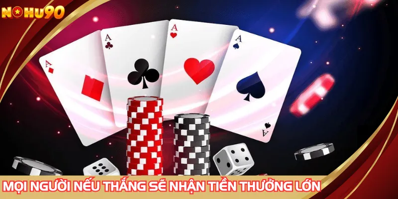 Mọi người nếu thắng sẽ nhận tiền thưởng lớn
