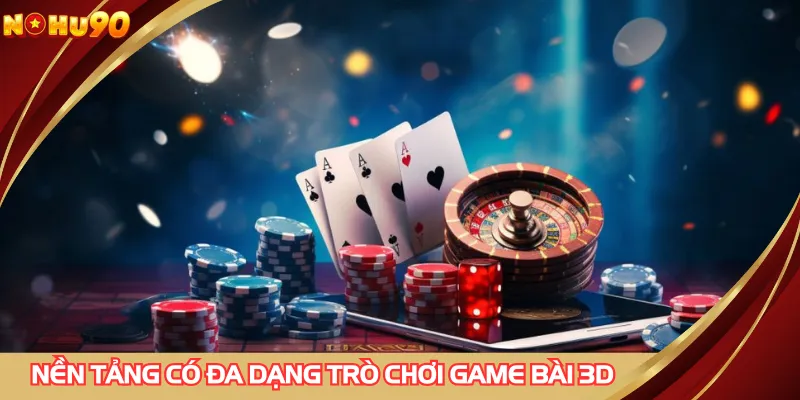 Nền tảng có đa dạng trò chơi game bài 3D