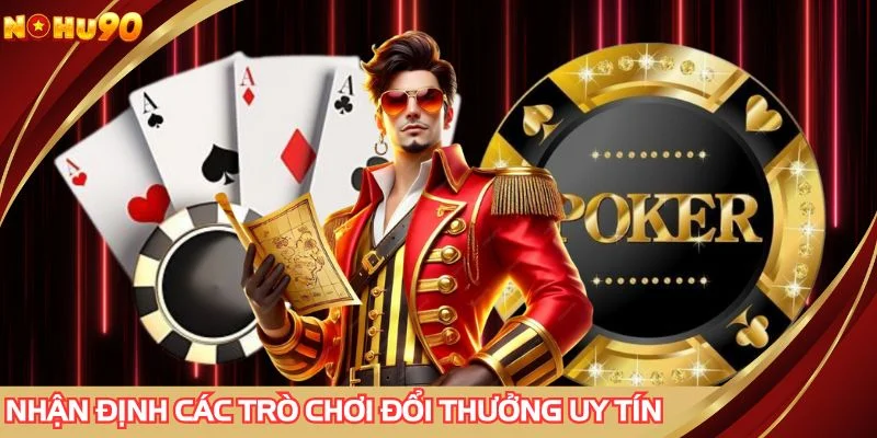 Nhận định các trò chơi đổi thưởng uy tín