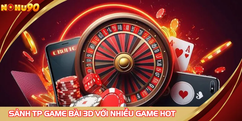 Sảnh TP game bài 3D với nhiều game hot