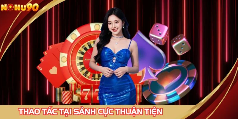 Thao tác tại sảnh cực thuận tiện